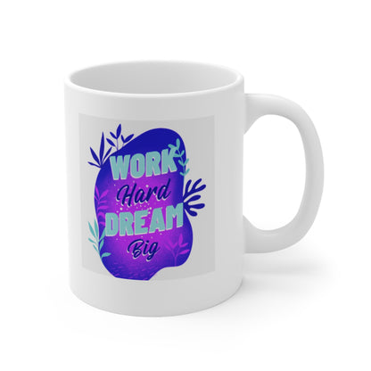 "WORK Hard DREAM Big"  Ceramic Coffee Cup