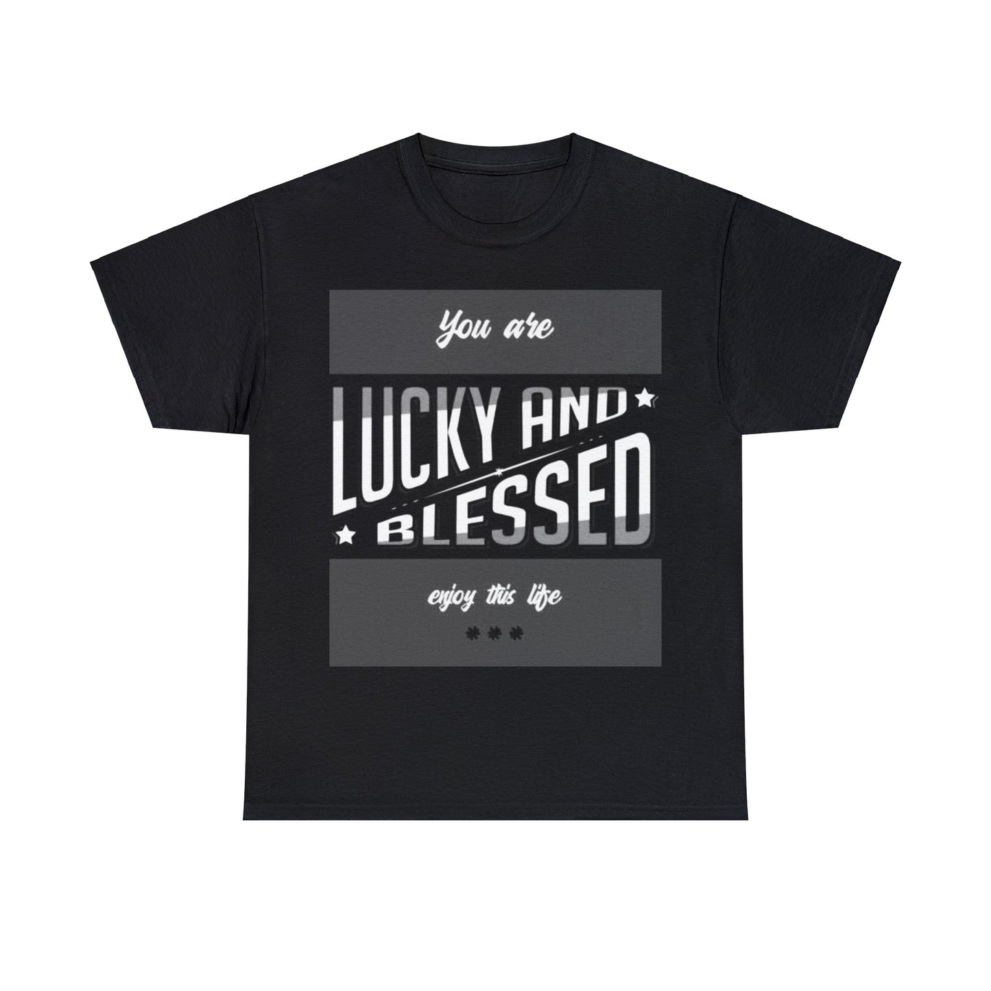 "You are LUCKY AND BLESSED enjoy this life" Unisex Heavy Cotton Tee