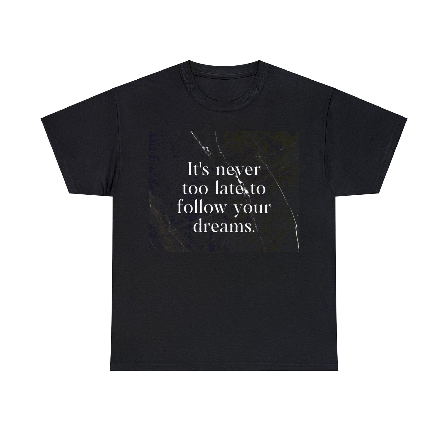 "It's never too late to follow your dreams" Unisex Heavy Cotton Tee