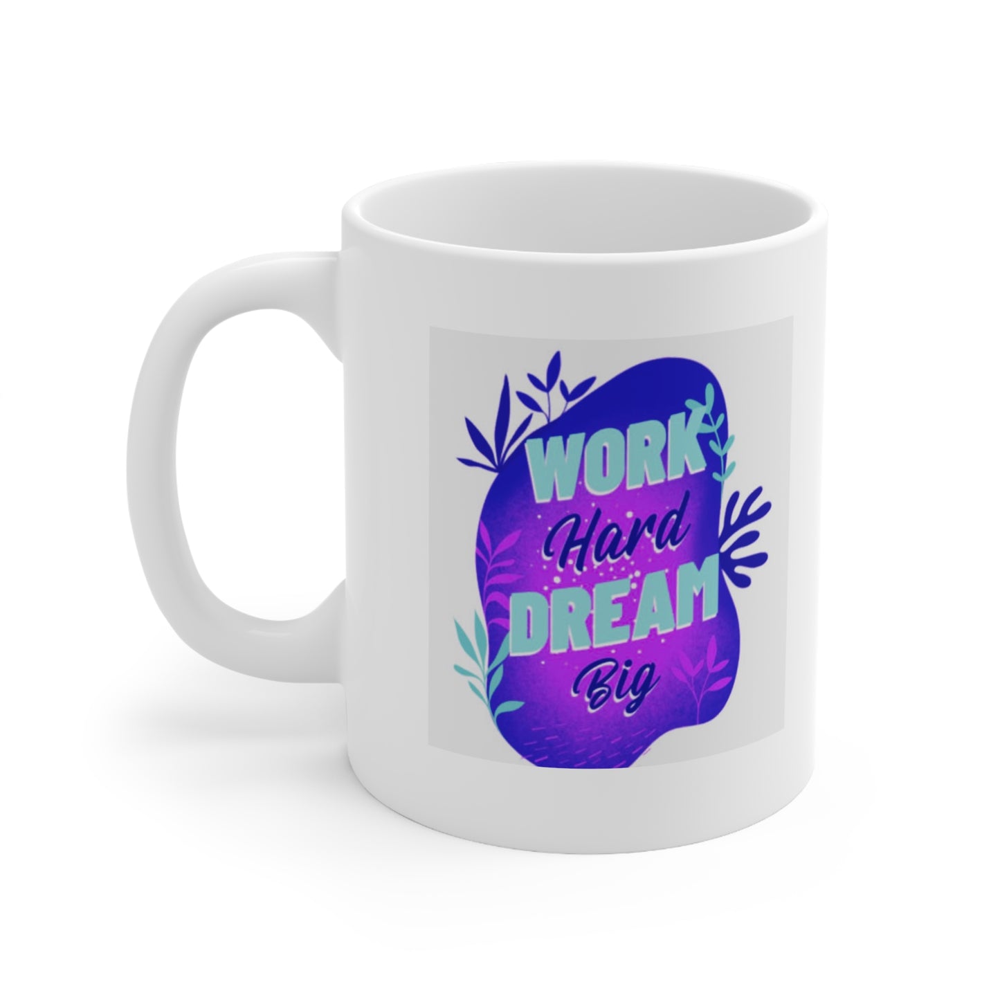 "WORK Hard DREAM Big"  Ceramic Coffee Cup