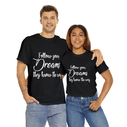 "Follow your Dreams they know the way" Unisex Heavy Cotton Tee